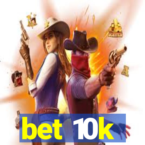 bet 10k